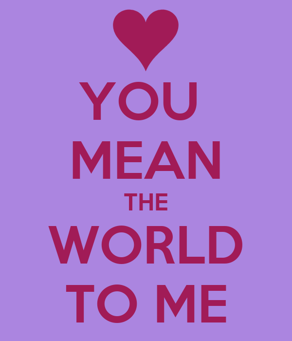 mean the world to me перевод